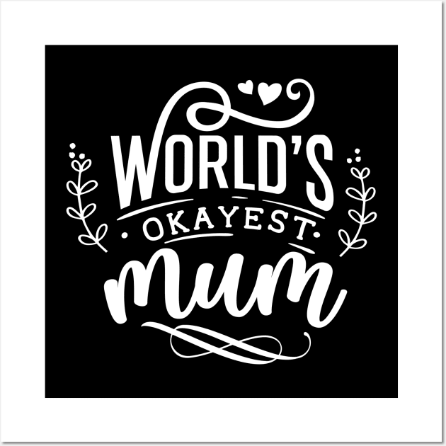 Worlds okayest mum for mothers day Wall Art by Dylante